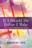 If I Should Die Before I Awake - Your Journey To Awakening Your Calling